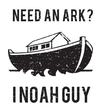 Need An Ark? I Noah Guy. Funny vector design.