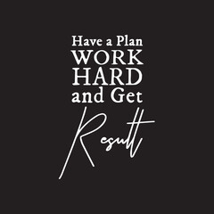 Obraz premium Motivational Entrepreneur Typography quotes. Have a plan, Work hard, and get results. Inspirational vector quote on black background