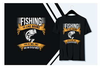 Fishing is like boobs even the small ones are fun to play with t- shirt design