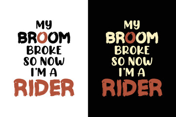 MY BROOM BROKE SO NOW I'M A RIDER T SHIER