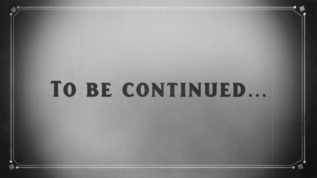 Vintage pop-up text screen saver with text: To be continued. A re-created film frame from the silent movies era, showing an intertitle text - To be continued. Retro Outro.