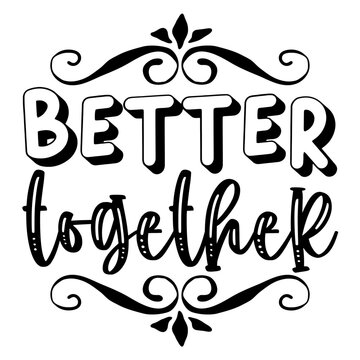 Better Together Svg