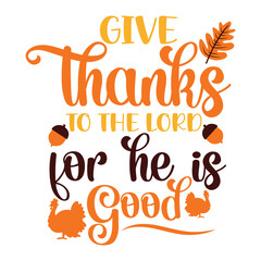 Give Thanks to the Lord For He is Good T-shirt,Fall SVG Bundle, Fall Svg,  Thanksgiving Svg, Fall Svg Designs, Fall Svg Sign, Fall Shirt, Fall SVG Shirt Print Template 