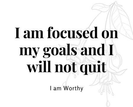I Am Focused On My Goals And I Will Not Quit, Affirmation Quote