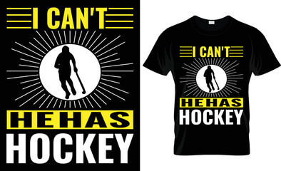  i can't he has hockey typography, vector, fashion,player,hockey t shirt design