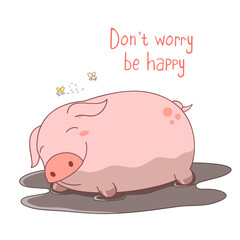 Happy fat pig playing in mud. Inscription Don't worry be happy. Banner with affirmation for kids playroom. Motivational quote for card, invitation, poster, nursery, t-shirt. Vector illustration EPS8