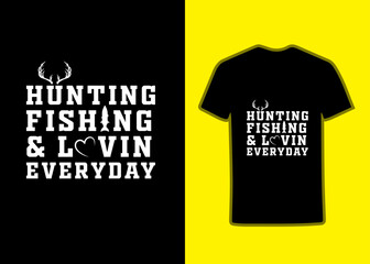 Hunting Fishing And Loving Everyday Tshirt design.Typography Fishing TShirt, Fishing Quote TShirt, Hand Drawn Typography fishing Poster Design, Fishing TShirt, Design Template, Vector t-shirt design,