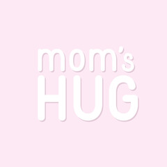 White text mom's hug on pastel pink background. Mother’s and women’s day lettering