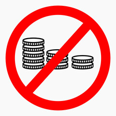 No money. Crossed out coin in a circle. There is no wealth. Don't use money. Coin ban. Vector icon.