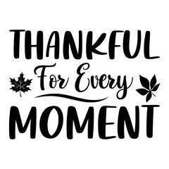 Thankful For Every Moment T-shirt, Fall SVG Bundle, Fall Svg,  Thanksgiving Svg, Fall Svg Designs, Fall Svg Sign, Fall Shirt, Fall SVG Shirt Print Template

