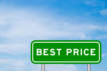 Green color transportation sign with word best price on blue sky with white cloud background