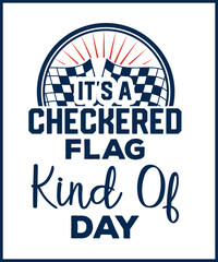 It's a checkered flag kind of day. Car racing quote, racing saying vector design for t shirt, sticker, print, postcard, poster. Sport Car racing with adventures slogan isolated on white background.
