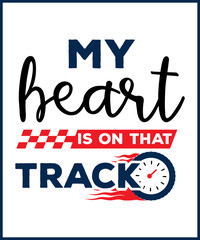 My heart is on that track. Car racing quote, racing saying vector design for t shirt, sticker, print, postcard, poster. Sport Car racing with adventures slogan isolated on white background.