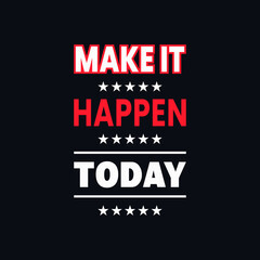 make it happen today motivational quotes vector t shirt design