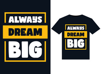 Big dream always illustrations for print-ready T-Shirts design