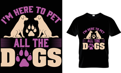 dog t-shirt design. I am here to pet all the dogs. t-shirt design template.