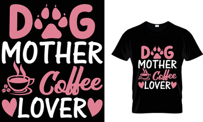 DOG MOTHER COFFEE LOVER.T-SHIRT DESIGN TAMPLETE.