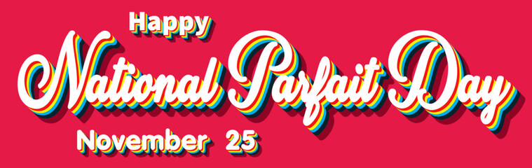 Happy National Parfait Day, November 25. Calendar of November Retro Text Effect, Vector design