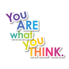 YOU ARE WHAT YOU THINK. colorful typography banner on white background