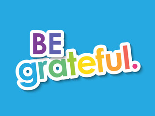 BE GRATEFUL. colorful typography banner on blue background