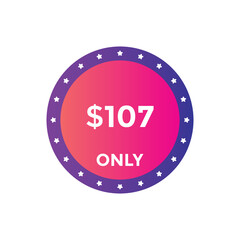 107 dollar price tag. Price $107 USD dollar only Sticker sale promotion Design. shop now button for Business or shopping promotion
