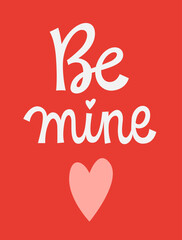 Fototapeta na wymiar Be mine valentine - cute hand drawn calligraphy style lettering phrase.