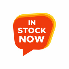 Speech bubble with in stock now text. flat cartoon trend modern logotype graphic design isolated on white background