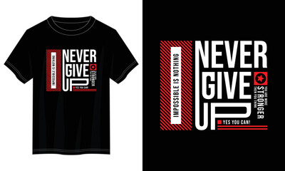 never give up typography t shirt design, motivational typography t shirt design, inspirational quotes t-shirt design, vector quotes lettering  t shirt design for print