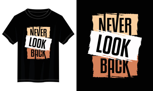 never look back typography t shirt design, motivational typography t shirt design, inspirational quotes t-shirt design, vector quotes lettering  t shirt design for print