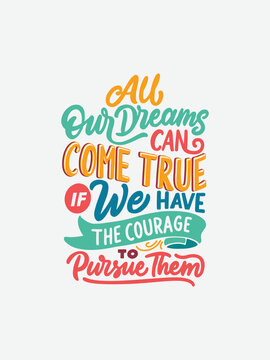 All our dreams can come true if we have the courage to pursue them. Lettering and typography daily motivation quotes. Hand drawn inspirational quotes about dreams. Poster design.