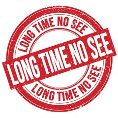 LONG TIME NO SEE text written on red round stamp sign