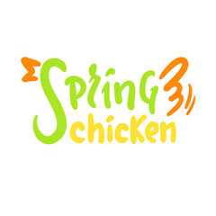 Spring chicken - simple inspire motivational quote. Youth slang, idiom. Hand drawn lettering. Print for inspirational poster, t-shirt, bag, cups, card, flyer, sticker, badge. Cute funny vector writing