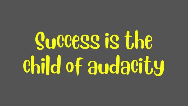 Success is the child of audacity. Inspirational short Quote video with Animated text.