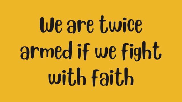We are twice armed if we fight with faith. Inspirational short Quote video with Animated text.