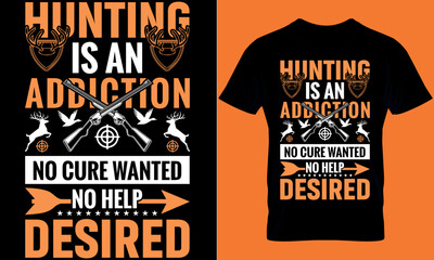 hunting is an addition no cure wanted no help desired. Hunting T-shirt design Template.