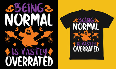 Being Normal Is Vastly Overrated Funny Halloween T-shirt