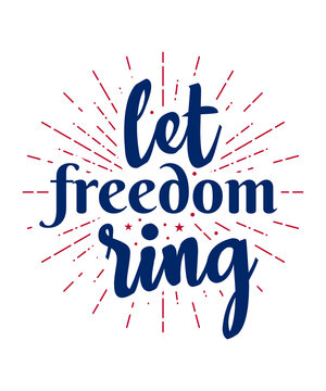 Let Freedom Ring 4th of July Motivational and Positive Quote lettering , 4th of July Typography for t-shirt design, gift card and poster.