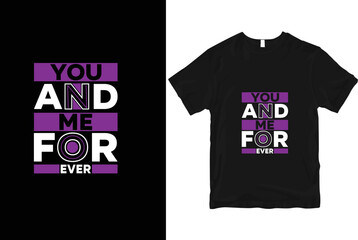 You and me forever stylish and  perfect typography t shirt Design