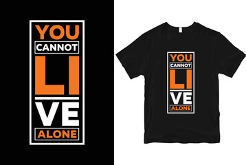 You cannot live alone geometric motivational stylish and perfect typography t shirt Design