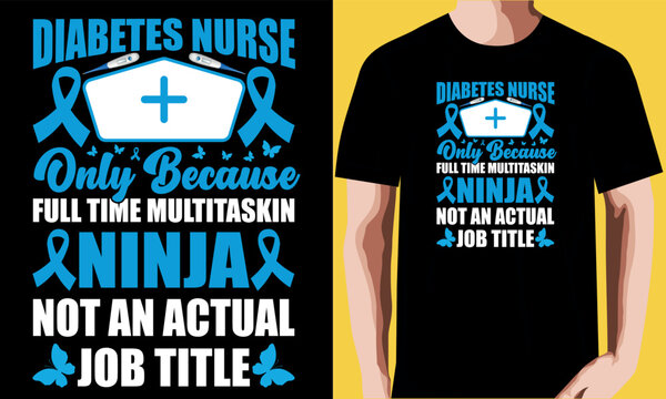 Diabetes Nurse Only Because Full Time Multitasking Ninja Is Not An Actual Job Title T-shirt Design.