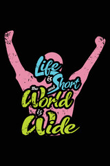 Inspirational T-Shirt Design Life is short and the world is wide