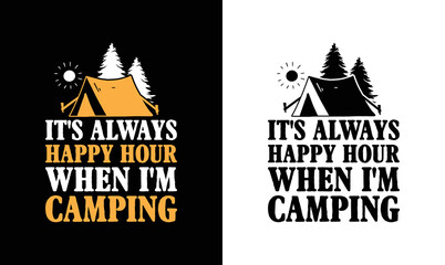 It's always happy hour when I'm camping, Camping Quote T shirt design, typography