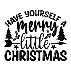 Have Yourself A Merry Little Christmas Shirt, 
Merry Christmas shirt, christmas svg, Christmas Clipart, Christmas Vector, Christmas Sign, Christmas Cut File, Christmas SVG Shirt Print Template