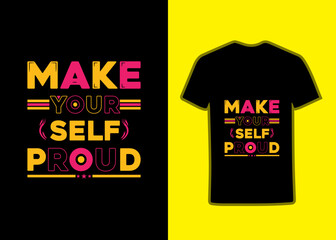 Make yourself proud Tshirt design. for all. It's a colorfull awesome typography Tshirt design.