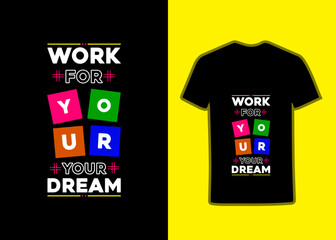Work for your dream Tshirt design. It,s an awesome and eye, catching Tshirt design. Modern quotes stylish and perfect typography Tshirt Design.