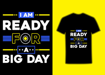 I am Ready For A Big Day TShirt Design. It,s an awesome and eye-catching tshirt design. Modern quotes stylish and perfect typography t-shirt Design.