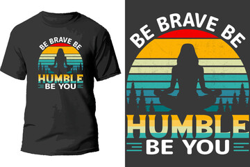 Be Brave be  Humble Be You T Shirt Design.