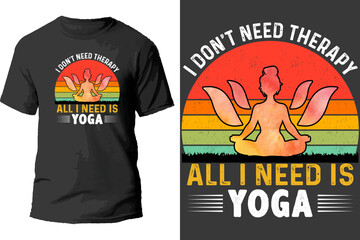 I Don't Need Therapy All I Need Is Yoga T Shirt Design.