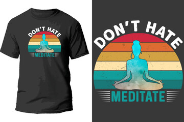 Don't Hate Meditate T Shirt Design.