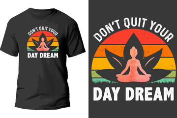 Don't Quit Your Day Dream T Shirt Design.